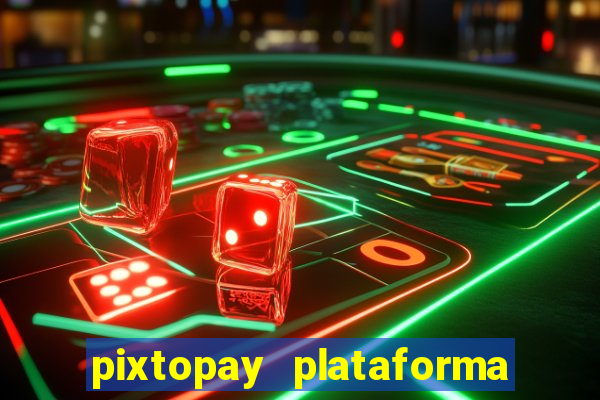 pixtopay plataforma de jogos